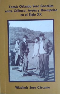 TOMAS ORLANDO SOTO GONZALES ENTRE CALBUCO AYSEN Y HUEMPELEO EN EL SIGLO XX