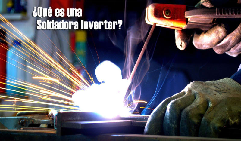 ¿QUÉ ES UNA SOLDADORA INVERTER?