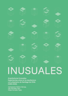 INUSUALES. ARQUITECTURAS INUSUALES. EXPERIENCIAS OTRAS EN LA ARQUITECTURA Y EL URBANISMO DE SANTIAG1