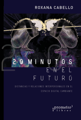 20 MINUTOS EN EL FUTURO. Distancias y relaciones interpersonales en el espacio digital1