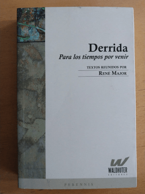 DERRIDA. PARA LOS TIEMPOS POR VENIR1