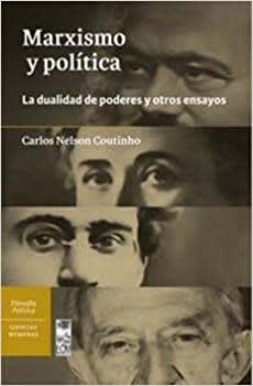 MARXISMO Y POLÍTICA. LA DUALIDAD DE PODERES Y OTROS ENSAYOS1