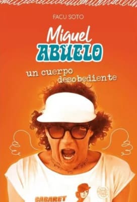 MIGUEL ABUELO. UN CUERPO DESOBEDIENTE