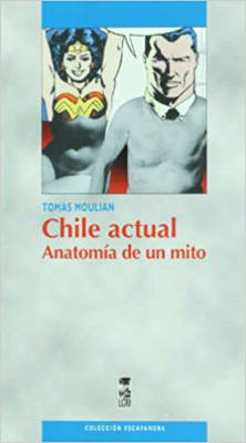 CHILE ACTUAL. ANATOMÍA DE UN MITO (3A. EDICIÓN)