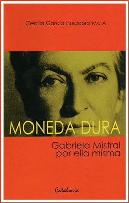 MONEDA DURA. GABRIELA MISTRAL POR ELLA MISMA1