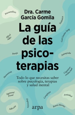 LA GUIA DE LAS PSICOTERAPIAS: TODO LO QUE NECESITAS SABER SOBRE PSICOLOGÍA, TERAPIAS Y SALUD MENTAL