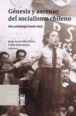 GÉNESIS Y ASCENSO DEL SOCIALISMO CHILENO. UNA ANTOLOGÍA HASTA 1973.1