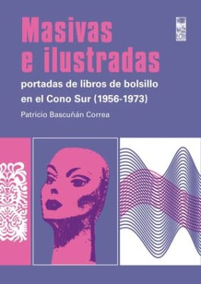 MASIVAS E ILUSTRADAS: PORTADAS DE LIBRO DE BOLSILLO EN EL CONO SUR (1956-1973)