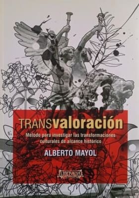 TRANSVALORACIÓN: MÉTODO PARA INVESTIGAR LAS TRANSFORMACIONES CULTURALES DE ALCANCE HISTÓRICO1