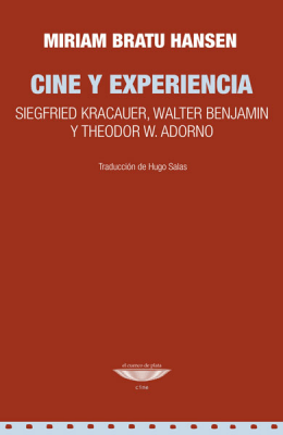 Cine y experiencia. Siegfried Kracauer, Walter Benjamin y Theodor W. Adorno
