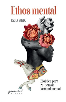 ETHOS MENTAL. BIOETICA PARA RE-PENSAR LA SALUD MENTAL1