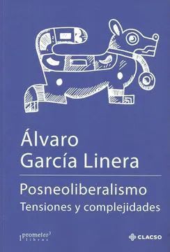 POSTNEOLIBERALISMO. TENSIONES Y COMPLEJIDADES1