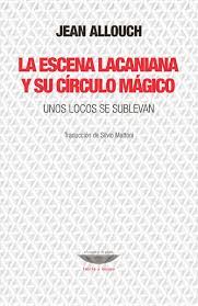 LA ESCENA LACANIANA Y SU CÍRCULO MÁGICO. UNOS LOCOS SE SUBLEVAN 1