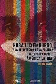 ROSA LUXEMBURGO Y LA REINVENCION DE LA POLITICA1