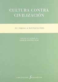 CULTURA CONTRA LA CIVILIZACION : EN TORNO A WITTGENSTEIN1