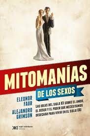 MITOMANIAS DE LOS SEXOS : LAS IDEAS DEL SIGLO XX SOBRE EL AMOR EL DES1