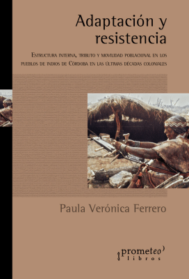 ADAPTACION Y RESISTENCIA. Estructura interna, tributo y movilidad poblacional en los Indios de Cord1