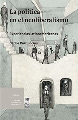 POLÍTICA EN EL NEOLIBERALISMO, LA. EXPERIENCIAS LATINOAMERICANAS1