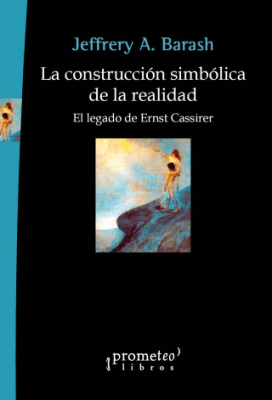 CONSTRUCCION SIMBOLICA DE LA REALIDAD, LA. El legado de Ernst Cassirer