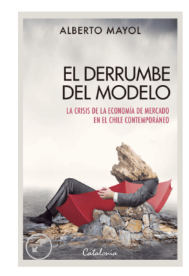 DERRUMBE DEL MODELO, EL. LA CRISIS DE LA ECONOMÍA DE MERCADO EN EL CHILE CONTEMPORÁNEO (2A. EDICIÓN ACTUALIZADA)1