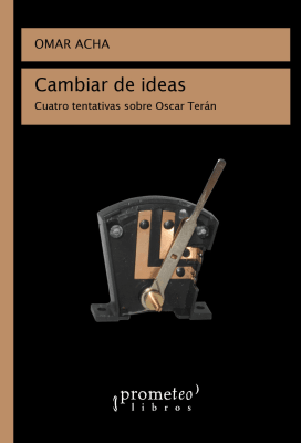 CAMBIAR DE IDEAS. Cuatro tentativas sobre Oscar Teran1