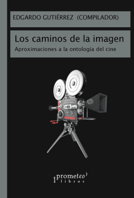 CAMINOS DE LA IMAGEN, LOS. Aproximaciones a la ontologia del cine1