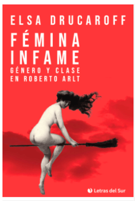 Fémina Infame. Género y clase en Roberto Arlt