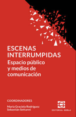 Escenas interrumpidas. Espacio público y medios de comunicación1