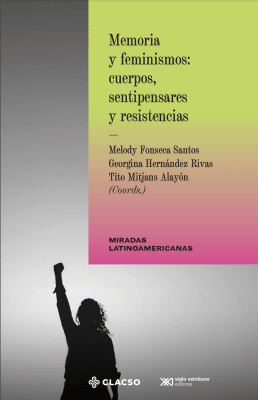 MEMORIA Y FEMINISMOS: CUERPOS, SENTIPENSARES Y RESISTENCIAS
