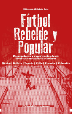 Fútbol Rebelde y Popular. Concepciones y experiencias desde diversos territorios futboleros: México