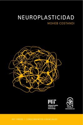 NEUROPLASTICIDAD. La serie de conocimientos esenciales de MIT Press.1