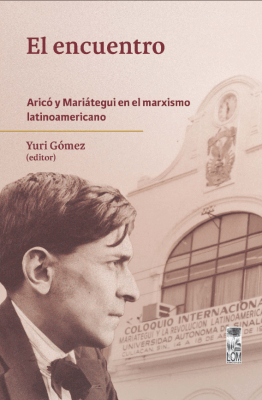 EL ENCUENTRO. ARICÓ Y MARIÁTEGUI EN EL MARXISMO LATINOAMERICANO1