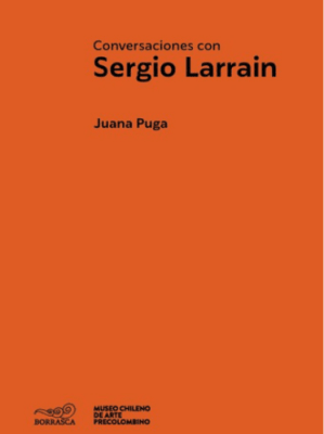 CONVERSACIONES CON SERGIO LARRAÍN: FUNDADOR DEL MUSEO DE ARTE PRECOLOMBINO