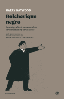 BOLCHEVIQUE NEGRO: AUTOBIOGRAFÍA DE UN COMUNISTA AFROAMERICANO Y OTROS TEXTOS