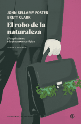 EL ROBO DE LA NATURALEZA: EL CAPITALISMO Y LA FRACTURA ECOLÓGICA