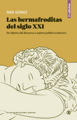 LAS HERMAFRODITAS DEL SIGLO XXI. DE OBJETOS DEL DISCURSO A SUJETOS POLÍTICOS INTERSEX1