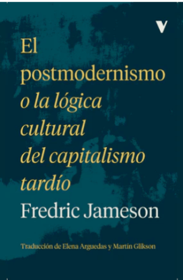 EL POSTMODERNISMO O LA LÓGICA CULTURAL DEL CAPITALISMO TARDÍO