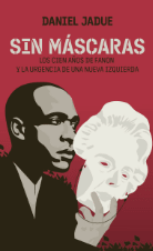 SIN MÁSCARAS. LOS CIEN AÑOS DE FANON1