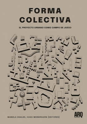 FORMA COLECTIVA EL PROYECTO URBANO COMO CAMPO DE JUEGO