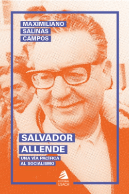 SALVADOR ALLENDE. UNA VIA PACIFICA AL SOCIALISMO