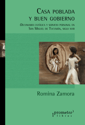 CASA POBLADA Y BUEN GOBIERNO. Oeconomia catolica y servicio personal en Tucuman Siglo XVIII1