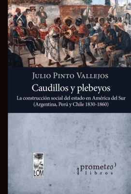 CAUDILLOS Y PLEBEYOS. La construccion social del estado en America del Sur1