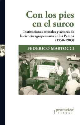 CON LOS PIES EN EL SURCO. Instituciones estatales y actores de la ciencia agropecuaria (1958-1983)1