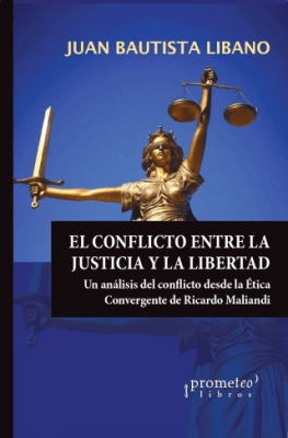 CONFLICTO ENTRE LA JUSTICIA Y LA LIBERTAD, EL. Analisis del conflicto desde la Etica convergente