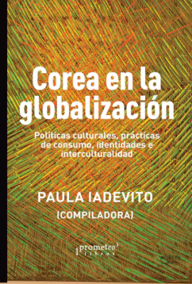 COREA EN LA GLOBALIZACION. Politicas culturales, practicas de consumo, identidades e interculturali