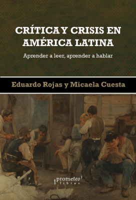 CRITICA Y CRISIS EN AMERICA LATINA. Aprender a leer, aprender a hablar1