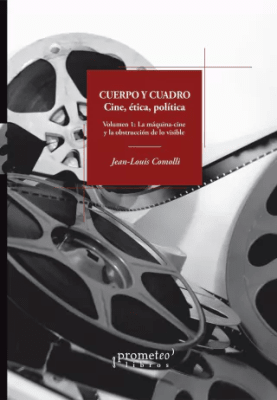 CUERPO Y CUADRO. Cine, etica y politica. Vol 1
