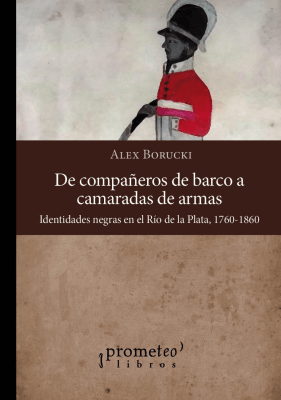 DE COMPAÑEROS DE BARCO A CAMARADAS DE ARMAS. Identidades negras en el Rio de la Plata1