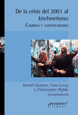 DE LA CRISIS DEL 2001 AL KIRCHNERISMO. Cambios y Continuidades1