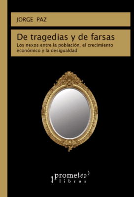 DE TRAGEDIAS Y DE FARSAS. Los nexos entre la poblacion, el crecimiento economico y la desigualdad